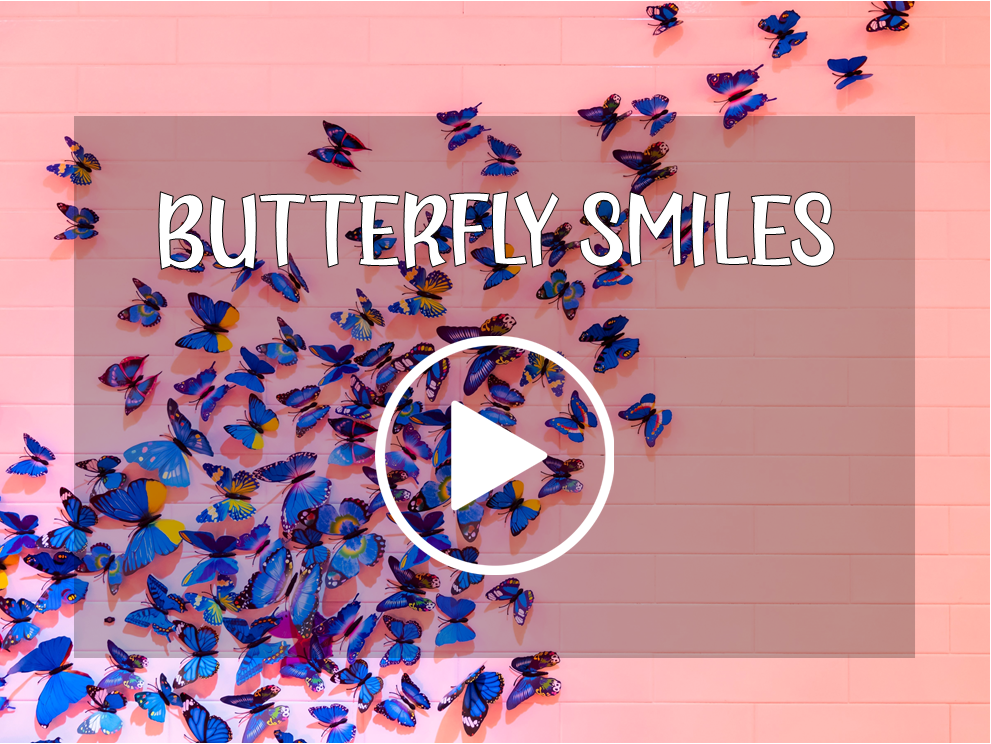 2022-06-10%20Butterfly%20Smiles%20(RH)%20Video%20Header.png